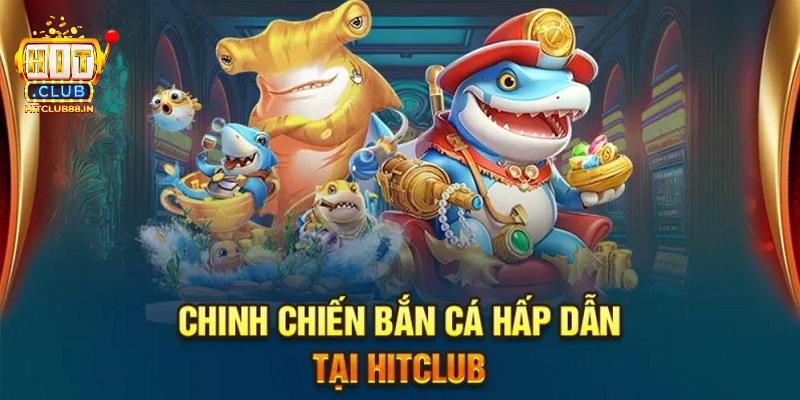 Bắn cá là lựa chọn không thể thiếu mỗi khi đặt chân đến HITCLUB Bắn cá là lựa chọn không thể thiếu mỗi khi đặt chân đến HITCLUB