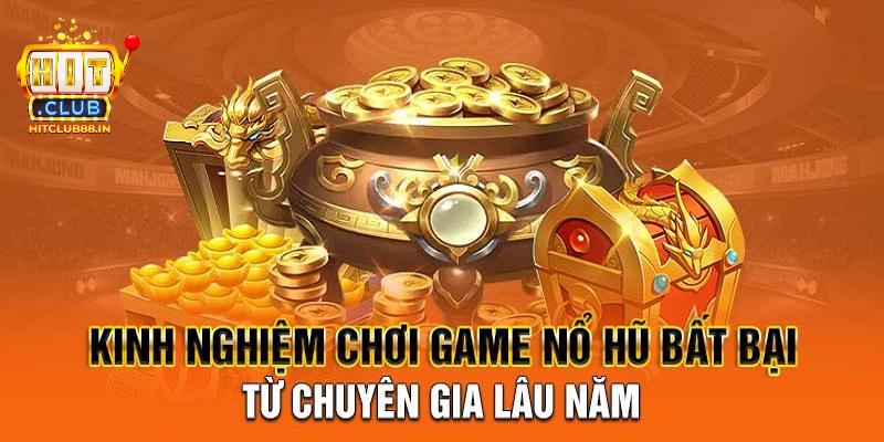 Kinh nghiệm mà người chơi cần tích lũy tại nổ hũ PG HITCLUB Kinh nghiệm mà người chơi cần tích lũy tại nổ hũ PG HITCLUB