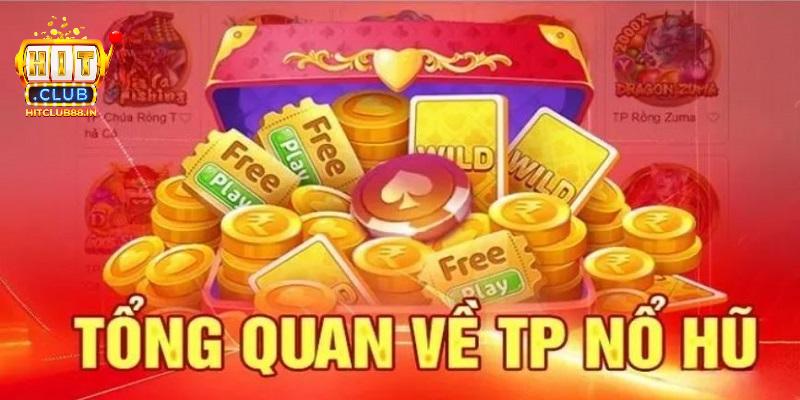 Những thông tin cần biết về Nổ hũ TP HITCLUB Những thông tin cần biết về Nổ hũ TP HITCLUB